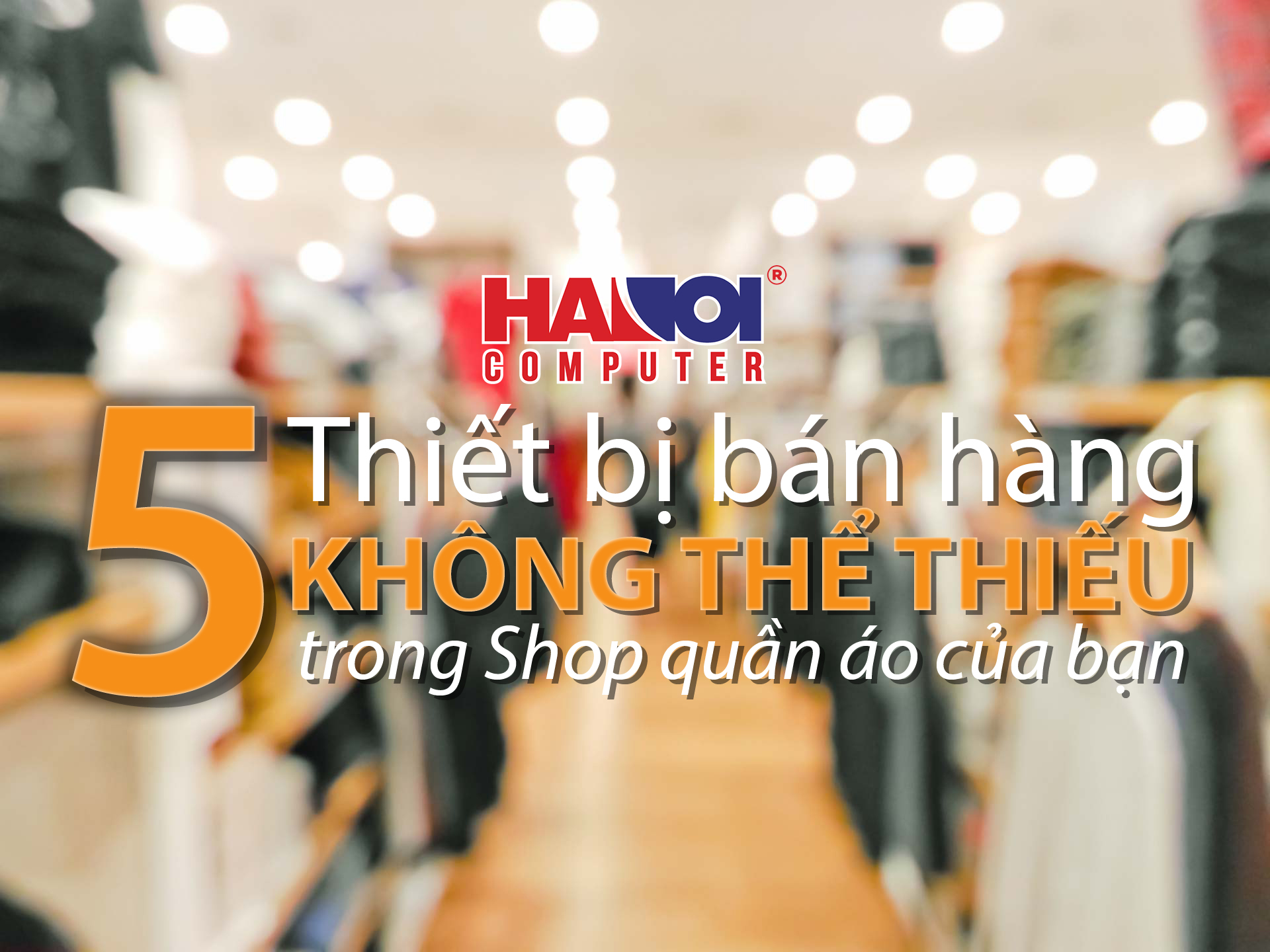 5-thiet-bi-ban-hang-khong-the-thieu-trong-shop-quan-ao-cua-ban