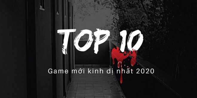 Top 10 game mới kinh dị nhất 2020